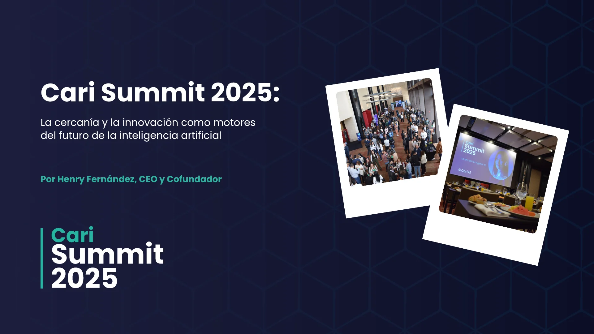 Portada de blog para el artículo "Cari Summit 2025: La cercanía y la innovación como motores del futuro de la inteligencia artificial". Muestra dos fotos estilo Polaroid del evento: una con asistentes y otra con la sala de conferencias y catering.